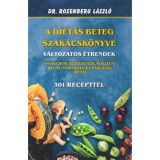 A di&eacute;t&aacute;s beteg szak&aacute;csk&ouml;nyve - V&aacute;ltozatos &eacute;trendek - Anyagcsere betegs&eacute;gek, k&ouml;szv&eacute;ny, reuma, vesek&ouml;vek &eacute;s a s&aacute;rgas&aacute;g di&eacute;t&aacute;i - 301 recepttel - Dr. Rose