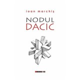 Nodul Dacic - Ioan Marchis, Editura Eikon, 196 pagini, Istorie, 2014