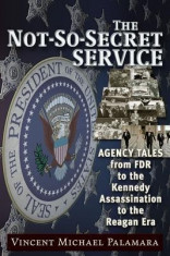 The Not-So-Secret Service: Agency Tales from FDR to the Kennedy Assassination to the Reagan Era foto