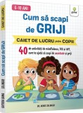 Cum sa scapi de griji. Caiet de lucru pentru copii - Agnes Selinger - Gama