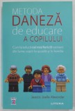 METODA DANEZA DE EDUCARE A COPILULUI de JESSICA JOELLE ALEXANDER , CUM ISI EDUCA CEI MAI FERICITI OAMENI DIN LUME COPIII LA SCOALA SI IN FAMILIE , 202
