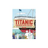 Titanic Coloring Book for Kids: 30 Coloring Activities to Learn about the Titanic