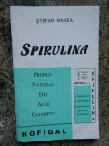 Stefan Manea - Spirulina. Produs natural din alge cianofite