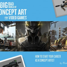 The Big Bad World of Concept Art for Video Games: How to Start Your Career as a Concept Artist