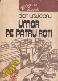 Cumpara ieftin Dan Ursuleanu - Umor pe patru roti | Editura Sport-Turism | Carte An 1981 | 368 Pagini | Brosata | Limba Romana