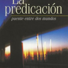 La Predicacion: Puente Entre dos Mundos = I Believe in Preaching