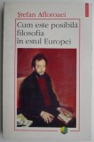 Cum este posibila filosofia in estul Europei &ndash; Stefan Afloroaei