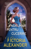 &Icirc;ndrumar pentru cucerire - Paperback brosat - Victoria Alexander - Litera, 2022