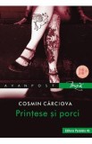 Printese si porci - Cosmin Carciova