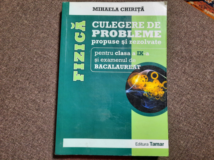 FIZICA PROBLEME PROPUSE SI REZOLVATE PENTRU CLASA A IX-A - MIHAELA CHIRITA