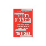 The Death of Expertise, Second Edition: The Assault on Establishment Knowledge and Why It Matters