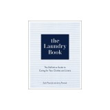 The Laundry Book: The Definitive Guide to Caring for Your Clothes and Linens