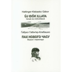 &Uacute;j idők illata - Versek &eacute;s műford&iacute;t&aacute;sok - Hattinger-Klebasko G&aacute;bor