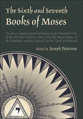 The Sixth and Seventh Books of Moses: Or Moses&amp;#039; Magical Spirit-Art Known as the Wonderful Arts of the Old Wise Hebrews, Taken from the Mosaic Books of foto