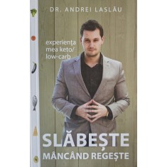 Dr. Andrei Laslău, Experiența mea Keto/low-carb, Slăbește m&acirc;nc&acirc;nd regește, 2021