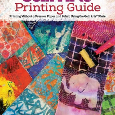 Gelli(r) Printing, Expanded Edition: Printing Without a Press on Paper and Fabric Using the Gelli(r) Plate