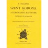 A Magyar Szent Korona &eacute;s a koron&aacute;z&aacute;si jelv&eacute;nyek t&ouml;rt&eacute;nete &eacute;s műle&iacute;r&aacute;sa - Ipolyi Arnold
