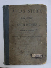 ATLAS ISTORIC AL ROMANILOR CU CETIRI ISTORICE PENTRU UZUL SCOALELOR SECUNDARE SI NORMALE de NATHALIA TULBURE 1912 foto