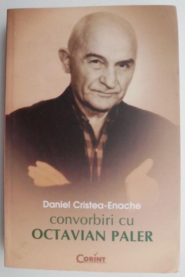 Convorbiri cu Octavian Paler &amp;ndash; Daniel Cristea-Enache (coperta putin patata) foto