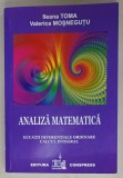 ANALIZA MATEMATICA , ECUATII DIFERENTIALE ORDINARE , CALCUL INTEGRAL de ILEANA TOMA si VALERICA MOSNEGUTU , 2011 ,, PREZINTA SUBLINIERI