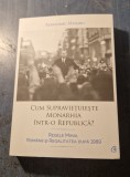Cum supravietuieste monarhia intr - o republica ? Alexandru Muraru
