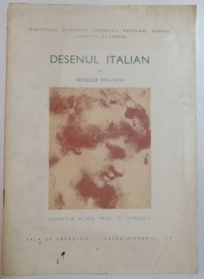 DESENUL ITALIAN IN SECOLELE XVI - XVIII , DONATIA ACAD.PROF. G. OPRESCU , 1962 foto