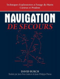 Navigation de Secours: Techniques Exploratoires A L&#039;Usage Du Marin Curieux Et Prudent