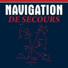 Navigation de Secours: Techniques Exploratoires A L'Usage Du Marin Curieux Et Prudent
