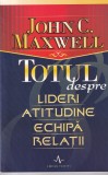 John C. Maxwell: Totul despre Lideri, Atitudine, Echipa, Relatii - Carte Dezvoltare Personala