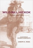 Wild Bill Hickok, Gunfighter: An Account of Hickok&#039;s Gunfights