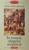 In Numele Sangelui Nespurcat - Arturo Perez-Reverte, Polirom, 2007, Roman