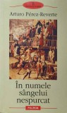 IN NUMELE SANGELUI NESPURCAT-ARTURO PEREZ-REVERTE