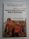 Epifanie MONAHUL Simeon METAFRASTUL Maxim MARTURISITORUL despre Nasterea, Viata si Adormirea Maicii Domnului trei Vieti bizantine