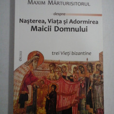 Epifanie MONAHUL Simeon METAFRASTUL Maxim MARTURISITORUL despre Nasterea, Viata si Adormirea Maicii Domnului trei Vieti bizantine