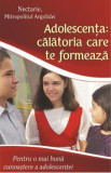 Adolescenta: calatoria care te formeaza - Nectarie, Mitropolitul Argolidei