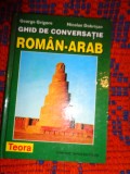 Ghid de conversatie roman -arab - George Grigore , Nicolae Dobrisan // 102 pagini