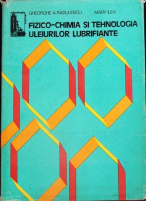FIZICO-CHIMIA SI TEHNOLOGIA ULEIURILOR LUBRIFIANTE-GHEORGHE A. RADULESCU, MARY ILEA-261944 foto