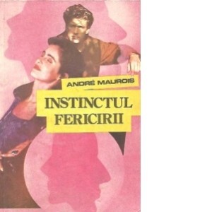 Andre Maurois - Instinctul fericirii foto