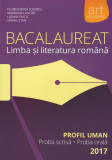 Bacalaureat. Limba și literatura rom&acirc;nă. Profil uman 2017 (proba scrisă, proba orală) - Paperback brosat - Liliana Paicu, Marilena Lascăr, Mihail Stan