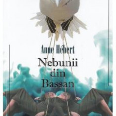Nebunii din Bassan - Anne Hebert