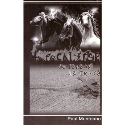 Paul Munteanu - Apocalipsa cu faraoni la troica - 136434 foto