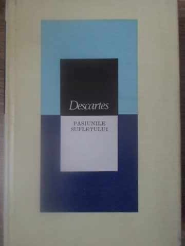 PASIUNILE SUFLETULUI-RENE DESCARTES-269975