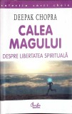CALEA MAGULUI. DESPRE LIBERTATEA SPIRITUALA-DEEPAK CHOPRA-358097
