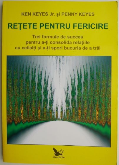 Retete pentru fericire. Trei formule de succes pentru a-ti consolida relatiile cu ceilalti si a-ti spori bucuria de a trai &ndash; Ken Keyes (putin uzata)