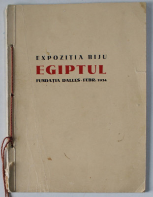 EXPOZITIA BIJU , EGIPTUL , FUNDATIA DALLES , CATALOG , FEBRUARIE , 1934 foto