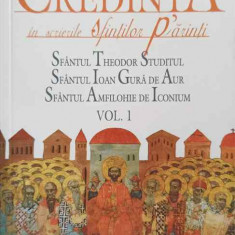 DREAPTA CREDINTA IN SCRIERILE SFINTILOR PARINTI VOL.1-SFANTUL THEODOR STUDITUL, SFANTUL IOAN GURA DE AUR, SFANTU
