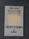 ARGINT GALBEN, VERSURI - MIRCEA BARSILA (CU DEDICATIA AUTORULUI PENTRU PETRU VINTILA)