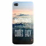 Husa silicon pentru Apple Iphone 4 / 4S, Nothing Worth Having Comes Easy