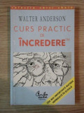 CURS PRACTIC DE INCREDERE de WALTER ANDERSON , 1999 *PREZINTA SUBLINIERI IN TEXT