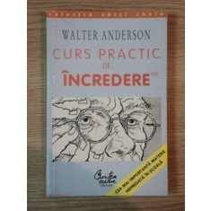CURS PRACTIC DE INCREDERE de WALTER ANDERSON , 1999